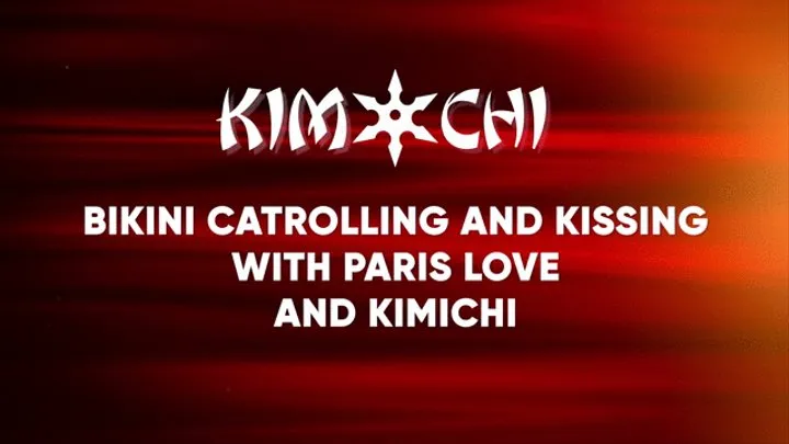 Bikini Catrolling and Kissing with Paris Love and Kimichi