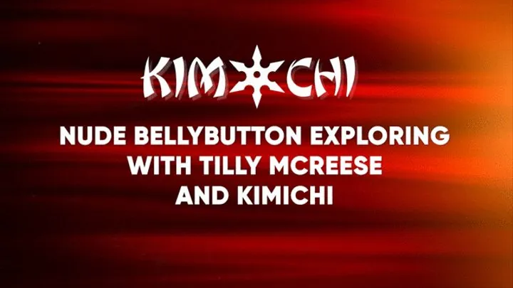 Nude Bellybutton Exploring with Tilly McReese and Kimichi