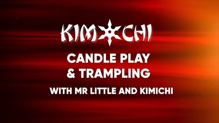 Candle Play and Trampling with Mr Little and Kimichi