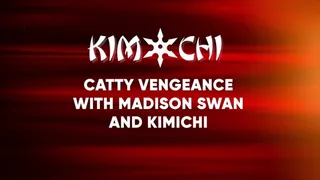 Catty Vengeance with Madison Swan and Kimichi