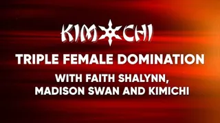 Triple Female Domination with Faith Shalynn, Madison Swan and Kimichi