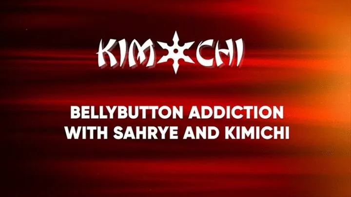 Bellybutton Addiction with Sahrye and Kimichi