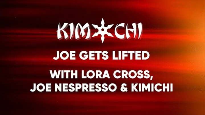 Joe Gets Lifted - with Lora Cross, Joe Nesco and KimiChi