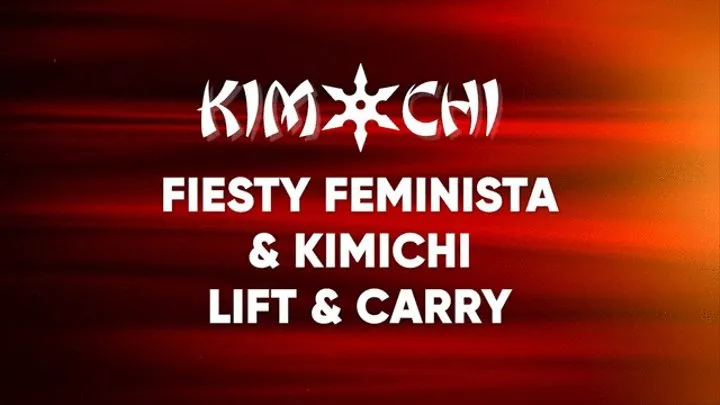 Fiesty Feminista and Kimichi Lift and Carry