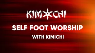 Self Foot Worship with KimiChi