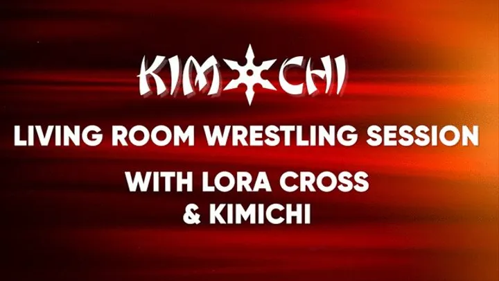 Living Room Wrestling Lesson with Lora Cross & KimiChi