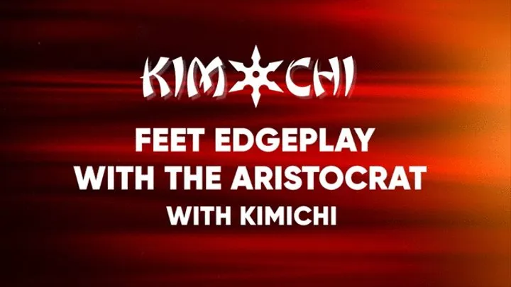 Feet Edgeplay with the Aristocrat