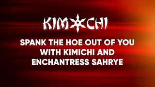 Spank the Hoe Out of You with Kimichi and Enchantress Sahrye