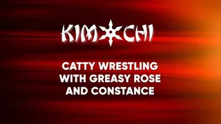 Catty Wrestling with Greasy Rose and Constance