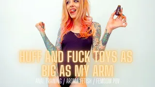 Huff and Fuck Toys As Big As My Arm