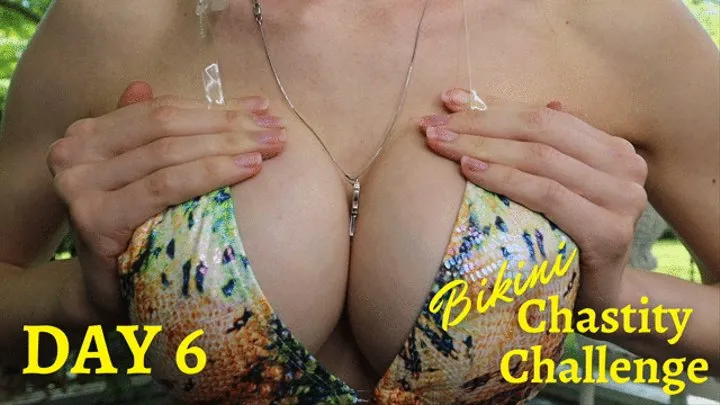 Day 6 Bikini Chastity Challenge