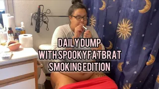 Daily Dump with spookyfatbrat Smoking Edition