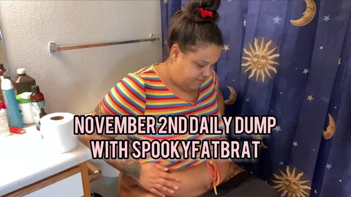 Daily Dump with spookyfatbrat November 2nd