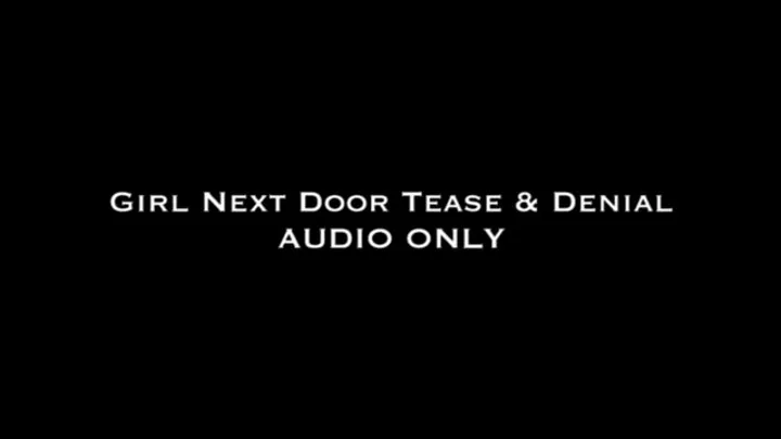 Girl Next Door Tease & Denial AUDIO ONLY