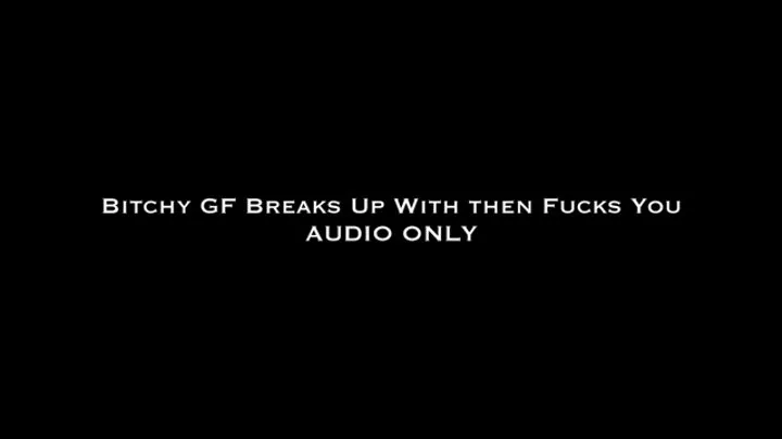 Bitchy GF Breaks Up With Then Fucks You AUDIO ONLY