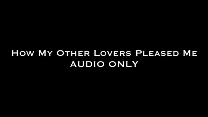 How My Other Lovers Pleased Me AUDIO ONLY