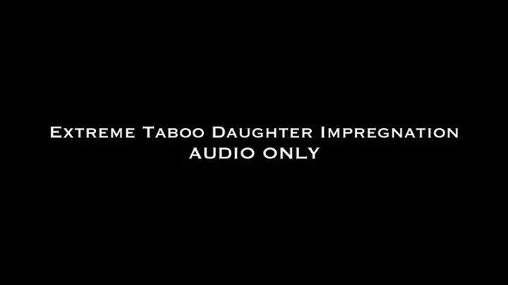 Extreme Taboo StepDaughter Impregnation AUDIO ONLY