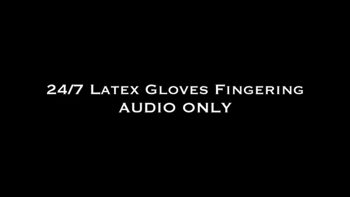 24 7 Latex Gloves Fingering AUDIO ONLY