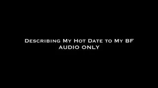 Describing Hot Date to My BF AUDIO ONLY