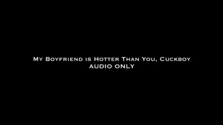 My Boyfriend is Hotter Than You, Cuckboy AUDIO ONLY