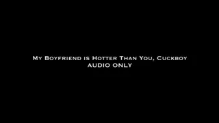 My Boyfriend is Hotter Than You, Cuckboy AUDIO ONLY