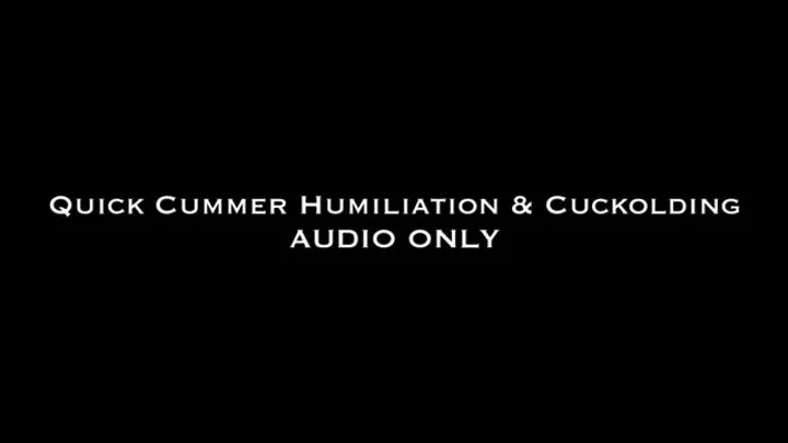 Quick Cummer Humiliation & Cuckolding AUDIO ONLY