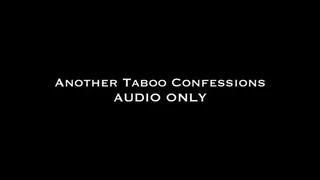 Another Taboo Confessions AUDIO ONLY
