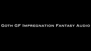 Goth GF Impregnation Fantasy AUDIO ONLY