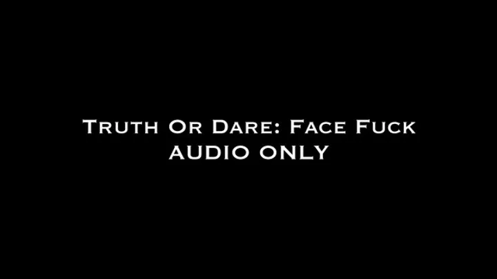 Truth or Dare: Face Fuck AUDIO