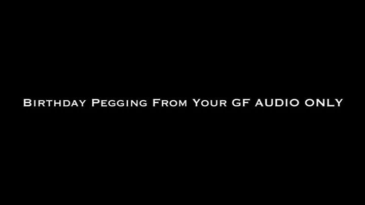 Birthday Pegging From Your GF AUDIO ONLY