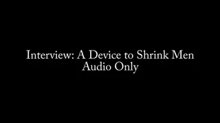 Interview: A Device to Shrink Men AUDIO