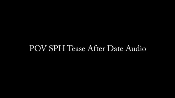 POV SPH Tease After Date AUDIO