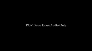 POV Gyno Exam AUDIO