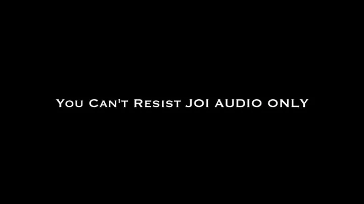 You Can't Resist JOI AUDIO ONLY