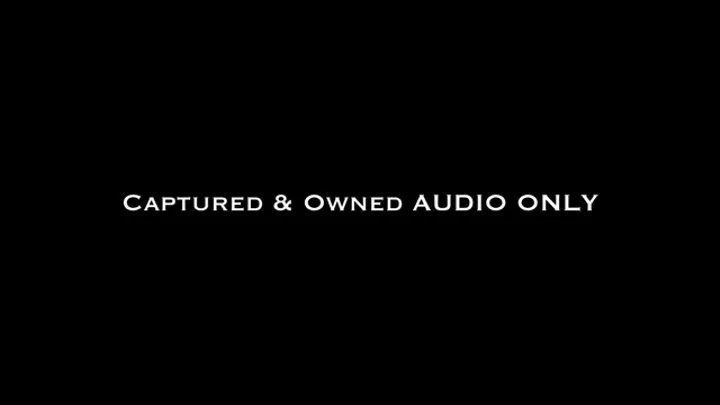 Captured & Owned AUDIO ONLY