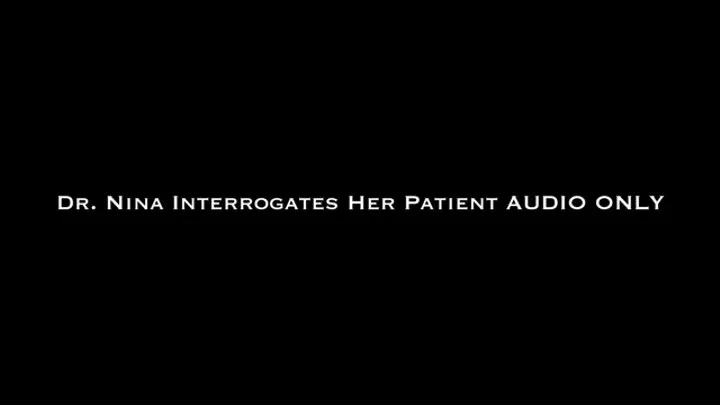 Dr Nina Interrogates Her Patient AUDIO ONLY