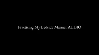 Practicing My Bedside Manner AUDIO ONLY