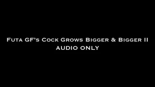 Futa GF's Cock Grows Bigger & Bigger II AUDIO ONLY