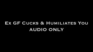 Ex GF Cucks and Humiliates You AUDIO ONLY