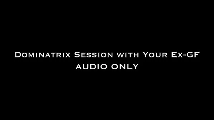 Dominatrix Session with Your Ex-GF Audio Only