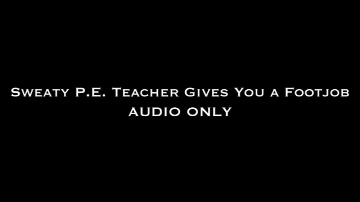 Sweaty PE Teacher Gives You a FootJob AUDIO ONLY