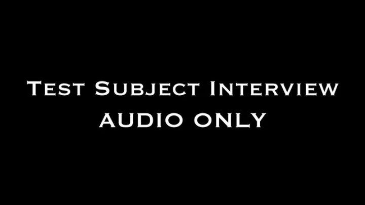 Test Subject Interview AUDIO ONLY