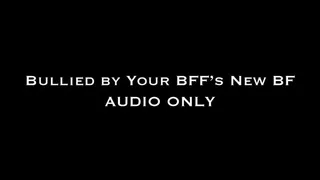 Bullied by Your BFF's New BF AUDIO ONLY