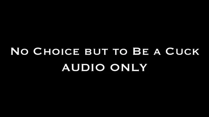 No Choice but to Be a Cuck AUDIO ONLY