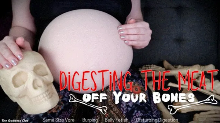 Digesting the Meat Off your Bones - - The Goddess Clue, Disturbing Same Size Vore, Belly Fetish, Powerful Digestion, Burping Up Bones and Implied Regurgitation