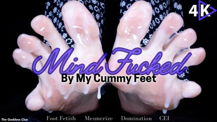 Mind Fucked by My Cummy Feet - - The Goddess Clue, Manipulated Into Eating Cum, Mesmerize, Mental Domination, Foot Fetish, CEE, CEI and Foot Slave Training