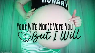 Your Wife Won't Vore You But I Will - - The Goddess Clue, Homewrecking, Same Size Vore, Belly Expansion, Stomach Sounds and Willing Prey