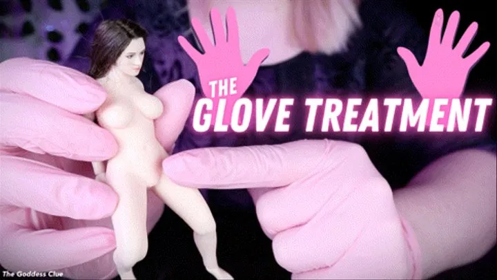 The Glove Treatment - - The Goddess Clue, Giantess, Medical Glove Fetish, Multi-Size Shrunken Slaves, Toyed with for My Amusement