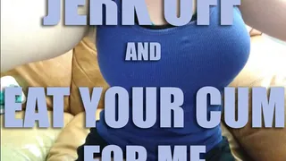 Jerk off and eat your cum for me AUDIO ONLY