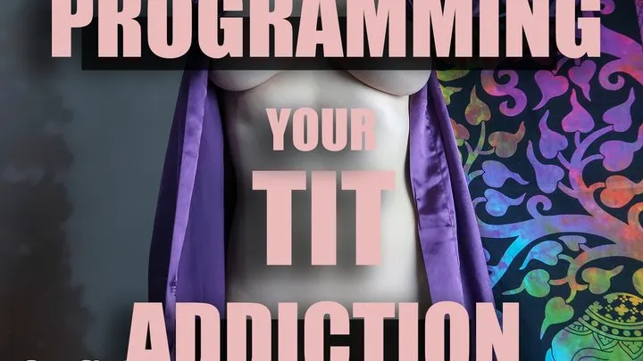 Programming your tit addiction